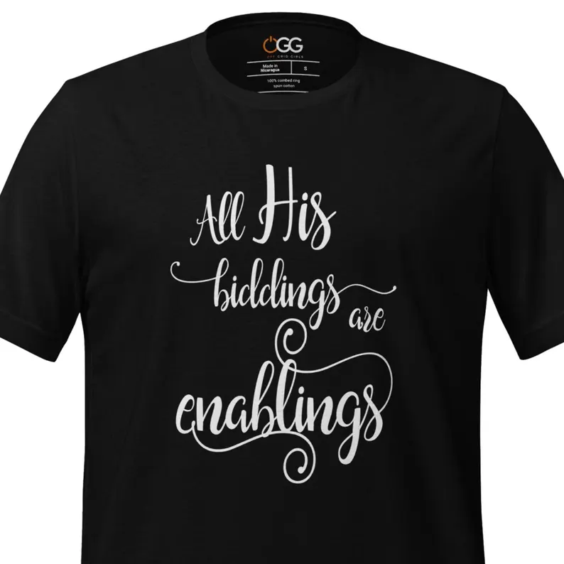 All His Biddings are Enablings t-shirt