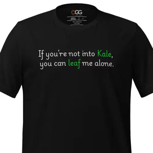 If you're not into Kale you can Leaf me alone t-shirt